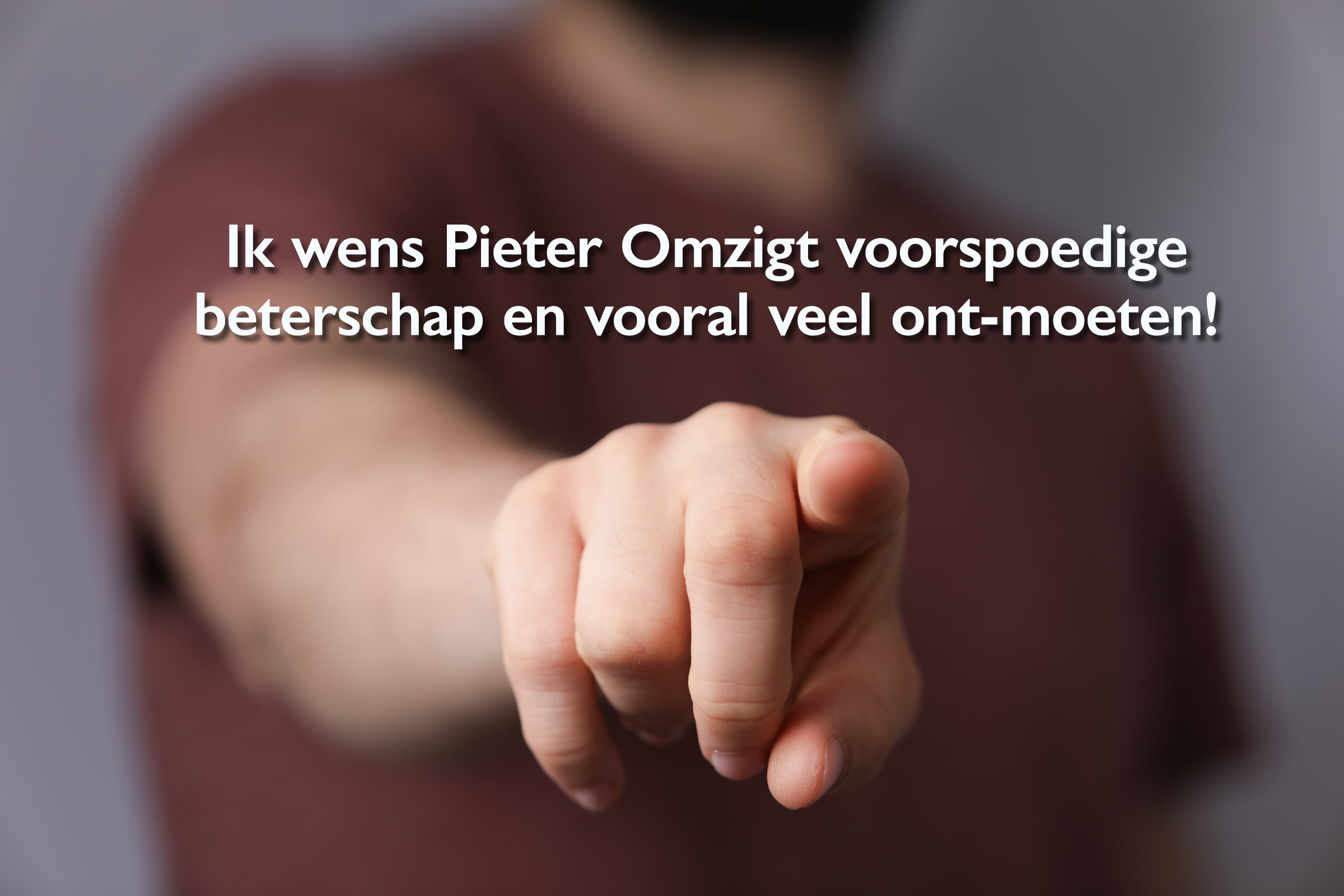 Ik wens Pieter Omzigt voorspoedige beterschap en vooral veel ont-moeten!